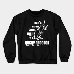 Don't mess with me Angry Raccoon Crewneck Sweatshirt